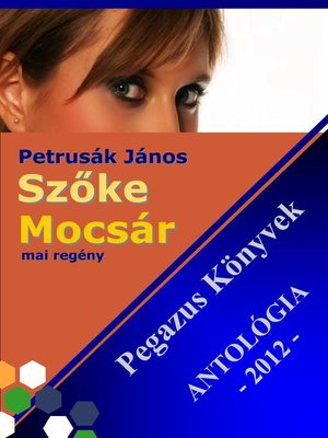 cover image of Szőke Mocsár – Pegazus könyvek Antológia 2012.